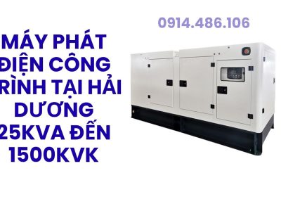 Máy Phát Điện Công Trình Tại Hải Dương 25kVA Đến 1500kVA Uy Tín, Giá Tốt