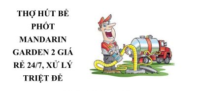 Thợ Hút Bể Phốt Tại Mandarin Garden 2 Hoàng Mai 24/7, Xử Lý Tận Gốc