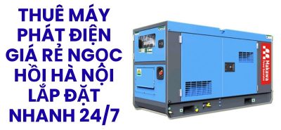 Thuê Máy Phát Điện Công Trình Ngọc Hồi Hà Nội – Lắp Đặt Tận Nơi, Tiết Kiệm Chi Phí