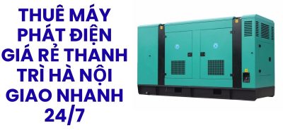 Thuê Máy Phát Điện Công Trình Thanh Trì Hà Nội – Lắp Đặt Nhanh, Tiết Kiệm Chi Phí