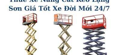 Thuê Xe Nâng Cắt Kéo Lạng Sơn Giá Tốt – Xe Đời Mới, An Toàn Tuyệt Đối
