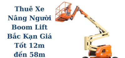 Thuê Xe Nâng Người Boom Lift Bắc Kạn Giá Tốt Chiều Cao 12m Đến 58m Chính Hãng