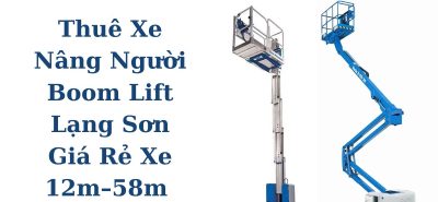 Cho Thuê Xe Nâng Người Boom Lift Lạng Sơn 12m–58m Phục Vụ Mọi Công Trình