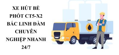 Hút Bể Phốt CT5-X2 Bắc Linh Đàm Giá Tốt, Sạch Triệt Để, Không Đục Phá