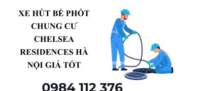 Hút Bể Phốt Chelsea Residences Hà Nội – Báo Giá Minh Bạch, Có VAT
