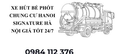 Hút Bể Phốt Hanoi Signature Hà Nội – Báo Giá Minh Bạch, Không Đục Phá