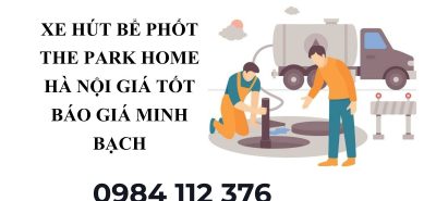 Xe Hút Bể Phốt The Park Home Hà Nội Giá Tốt – Báo Giá Minh Bạch