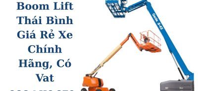 Cho Thuê Boom Lift Thái Bình Giá Rẻ – Xe Chính Hãng 12m–58m, Giao Tận Nơi, Có VAT