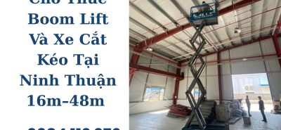 Cho Thuê Boom Lift Và Xe Cắt Kéo Tại Ninh Thuận 16m–48m, Hỗ Trợ 24/7