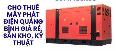 Cho Thuê Máy Phát Điện Quảng Bình Giá Rẻ, Sẵn Kho, Hỗ Trợ Kỹ Thuật 24/7, Giao Tận Nơi