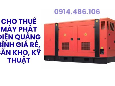 Cho Thuê Máy Phát Điện Quảng Bình Giá Rẻ, Sẵn Kho, Hỗ Trợ Kỹ Thuật 24/7, Giao Tận Nơi