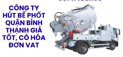Công Ty Hút Bể Phốt Quận Bình Thạnh Giá Tốt, Có Hóa Đơn VAT, Phục Vụ 24/7