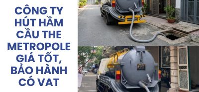 Công Ty Hút Hầm Cầu The Metropole Thủ Thiêm Có Hóa Đơn VAT, Báo Giá Tốt, Bảo Hành