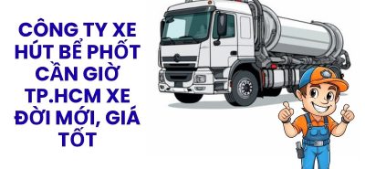 Công Ty Xe Hút Bể Phốt Cần Giờ TP.HCM Thợ Giỏi, Xe Đời Mới, Giá Tốt