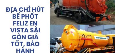 Địa Chỉ Hút Bể Phốt Feliz en Vista Sài Gòn Giá Tốt, Uy Tín, Bảo Hành