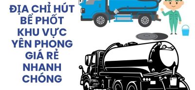 Địa Chỉ Hút Bể Phốt Khu Vực Yên Phong Giá Rẻ, Thi Công Nhanh, Không Đục Phá