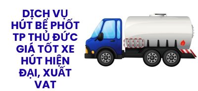 Đơn Vị Hút Bể Phốt TP Thủ Đức Giá Rẻ – Thi Công Sạch Sẽ, Xe Đời Mới, Có Hóa Đơn VAT