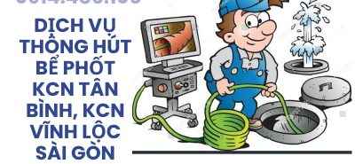 Dịch Vụ Thông Hút Bể Phốt KCN Tân Bình, KCN Vĩnh Lộc Sài Gòn Giá Rẻ, Có VAT | Hoàng Anh JSC