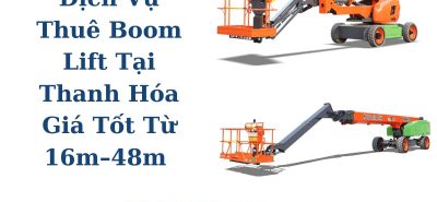 Thuê Boom Lift Tại Thanh Hóa Uy Tín, Đa Dạng Xe Cần Gập Và Cần Thẳng 16m–48m