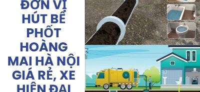 Đơn Vị Hút Bể Phốt Hoàng Mai Hà Nội Giá Rẻ, Xe Hiện Đại, Có VAT, Bảo Hành | Hoàng Anh JSC