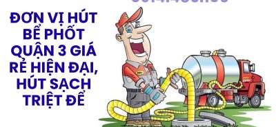 Hút Bể Phốt Quận 3 Giá Tốt – Không Đục Phá, Xe Hiện Đại, Có Hóa Đơn VAT