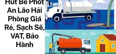 Hút Bể Phốt An Lão Hải Phòng Giá Rẻ, Sạch Sẽ, Có VAT, Bảo Hành Dịch Vụ, Hỗ Trợ 24/7