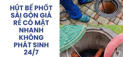 Hút Bể Phốt Sài Gòn Giá Rẻ, Có Mặt Nhanh, Cam Kết Không Phát Sinh Chi Phí