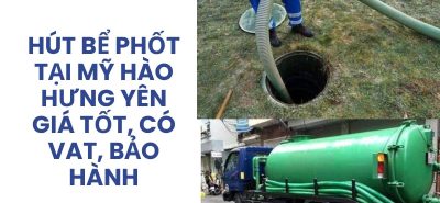 Địa Chỉ Hút Bể Phốt Tại Mỹ Hào Hưng Yên Giá Rẻ, Bảo Hành, Phục Vụ 24/7