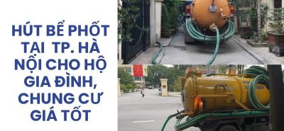 Dịch Vụ Hút Bể Phốt Hà Nội Uy Tín, Xe Hiện Đại, Có VAT, Phục Vụ 24/7