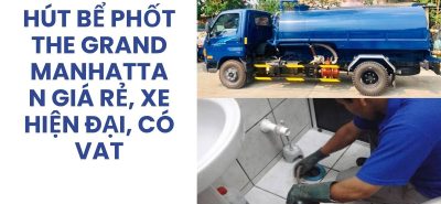Hút Bể Phốt The Grand Manhattan Sài Gòn Giá Rẻ, Xe Hiện Đại, Có Hóa Đơn VAT