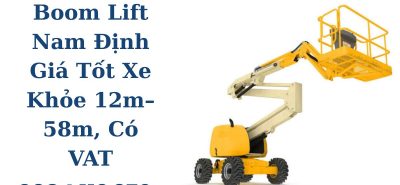 Kho Thuê Boom Lift Nam Định Giá Tốt – Xe Khỏe 12m–58m, Có VAT, Giao Nhanh