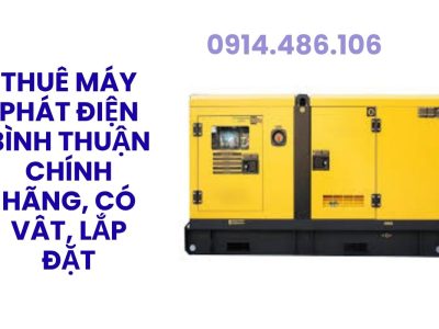 Thuê Máy Phát Điện Bình Thuận Chính Hãng, Có Hóa Đơn VAT, Lắp Đặt Tận Nơi