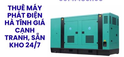 Cho Thuê Máy Phát Điện Hà Tĩnh Giá Tốt, Sẵn Máy Công Suất Lớn, Phục Vụ Công Trình Và Sự Kiện