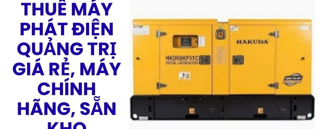 Cho Thuê Máy Phát Điện Thanh Hóa Công Suất 20kVA–2500kVA, Có VAT