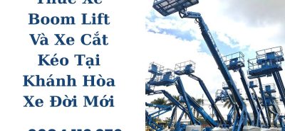 Thuê Xe Boom Lift Và Xe Cắt Kéo Tại Khánh Hòa Xe Đời Mới, Có Hóa Đơn VAT