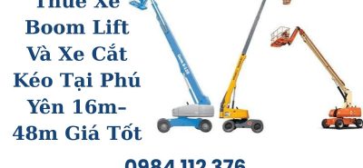 Thuê Xe Nâng Người Boom Lift, Xe Cắt Kéo Tại Phú Yên 16m–48m Giá Cạnh Tranh