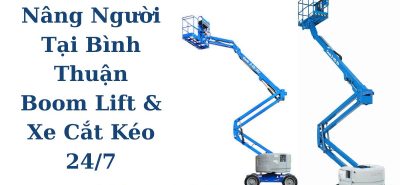 Thuê Xe Nâng Người Tại Bình Thuận Chuyên Nghiệp, Boom Lift & Xe Cắt Kéo 16m–48m 24/7