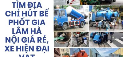 Tìm Địa Chỉ Hút Bể Phốt Gia Lâm Hà Nội Giá Rẻ, Xe Hiện Đại, Có VAT – Hoàng Anh JSC