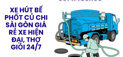 Xe Hút Bể Phốt Củ Chi Sài Gòn Giá Rẻ – Xe Hiện Đại, Thợ Giỏi, Có Mặt Nhanh