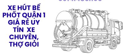 Xe Hút Bể Phốt Quận 1 Giá Rẻ Uy Tín – Xe Chuyên Dụng, Hút Sạch Triệt Để, Có Mặt 24/7