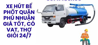 Hút Bể Phốt Quận Phú Nhuận Giá Tốt, Có VAT, Thợ Giỏi Phục Vụ 24/7