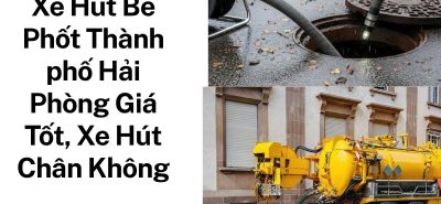 Hoàng Anh JSC Cung Cấp Xe Hút Bể Phốt Thành phố Hải Phòng Hiện Đại, Sạch Sẽ, Bảo Hành Dịch VụHoàng Anh JSC Cung Cấp Xe Hút Bể Phốt Thành phố Hải Phòng Hiện Đại, Sạch Sẽ, Bảo Hành Dịch Vụ