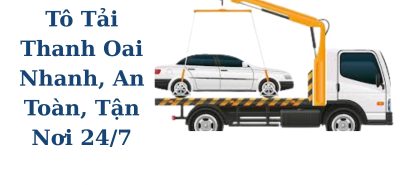 Cẩu Kéo Ô Tô Tải Thanh Oai 24/7, Hỗ Trợ Nhanh, Có VAT