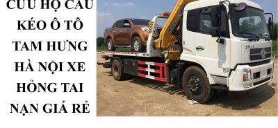 Cứu Hộ Ô Tô Tam Hưng Hà Nội 24/7 – Cẩu Kéo Xe Hỏng, Tai Nạn