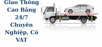Dịch Vụ Xe Cứu Hộ Giao Thông Cao Bằng Uy Tín, Hỗ Trợ 24/7, Có Hóa Đơn VAT
