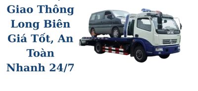 Cứu Hộ Giao Thông Long Biên Giá Tốt, An Toàn, Hỗ Trợ Nhanh 24/7
