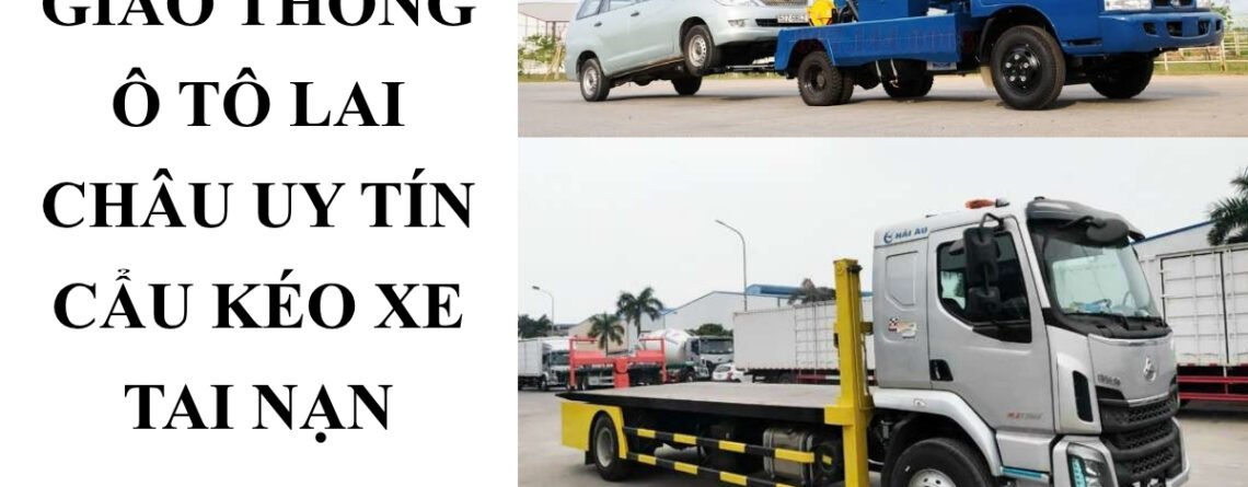 Cẩu Kéo Ô Tô Lai Châu – Cứu Hộ Xe Tai Nạn, Chết Máy