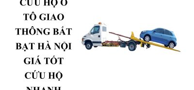 Cứu Hộ Ô Tô Bất Bạt Hà Nội 24/7 – Nhanh Chóng, An Toàn