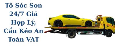Cứu Hộ Ô Tô Sóc Sơn 24/7 Giá Hợp Lý, Cẩu Kéo An Toàn, Xuất VAT