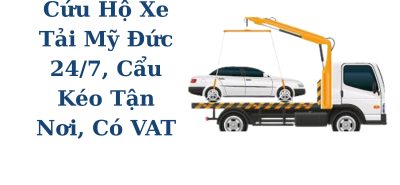 Cứu Hộ Ô Tô Tải Mỹ Đức 24/7, Xe Chuyên Dụng, Xuất Hóa Đơn VAT